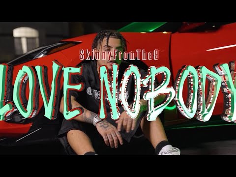 Skinnyfromthe9 - Love Nobody (Official Music Video)