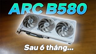 Intel Arc sau 6 tháng sử dụng...