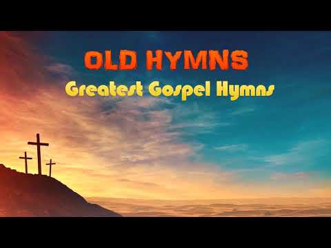 Greatest Gospel Hymns | Best Loved Old Hyms | Inspirational gospel old Hyms