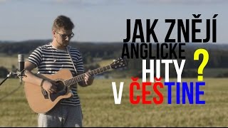 Video JAK ZNĚJÍ ANGLICKÉ HITY V ČESTINĚ?