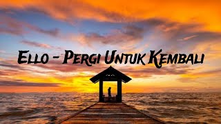 Download lagu Ello - pergi Untuk Kembali (Lirik) 🎶 mp3 Download lagu Ello - pergi Untuk Kembali (Lirik) 🎶 mp3