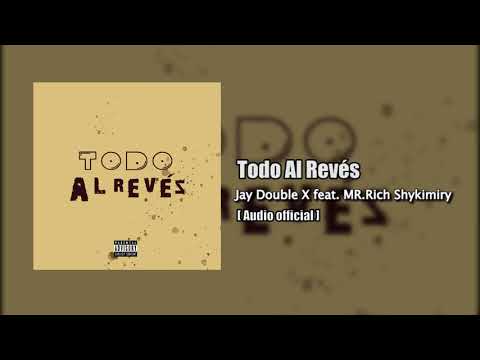 Jay Double X -Todo al revés ft  MR Rich Shykimiry (Audio official)