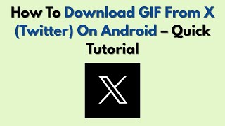 How To Download GIF From X (Twitter) On Android – Quick Tutorial