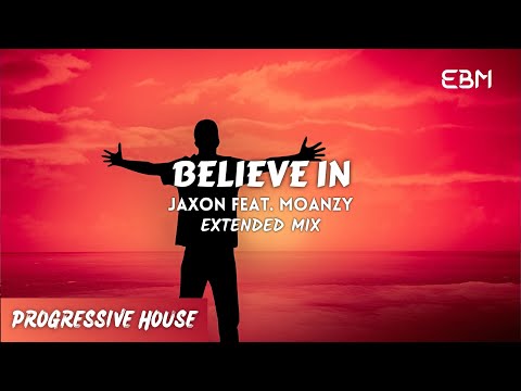 [𝗣𝗿𝗼𝗴𝗿𝗲𝘀𝘀𝗶𝘃𝗲 𝗛𝗼𝘂𝘀𝗲] Believe In - Jaxon Feat. Moanzy (Extended Mix)