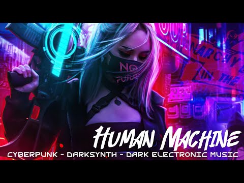 Cyberpunk - Darksynth music. Human Machine. No Future - Jubilee. Dark Synthwave - Cyberpunk Mix