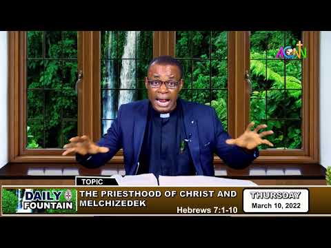 DAILY FOUNTAIN DEVOTIONAL OF MARCH 10, 2022 - THE REV'D CANON JOHN NZUBE ONUZO