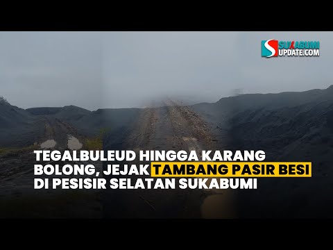 Tegalbuleud hingga Karang Bolong, Jejak Tambang Pasir Besi di Pesisir Selatan Sukabumi