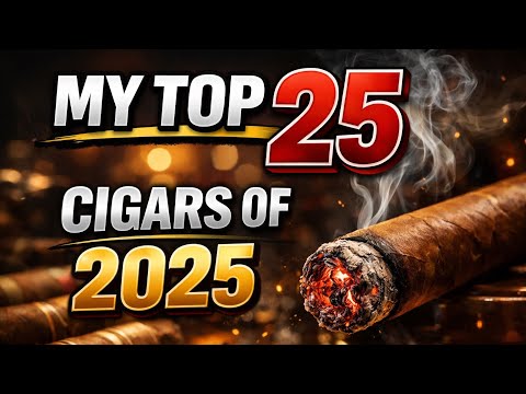 My Top 25 Cigars of 2025 