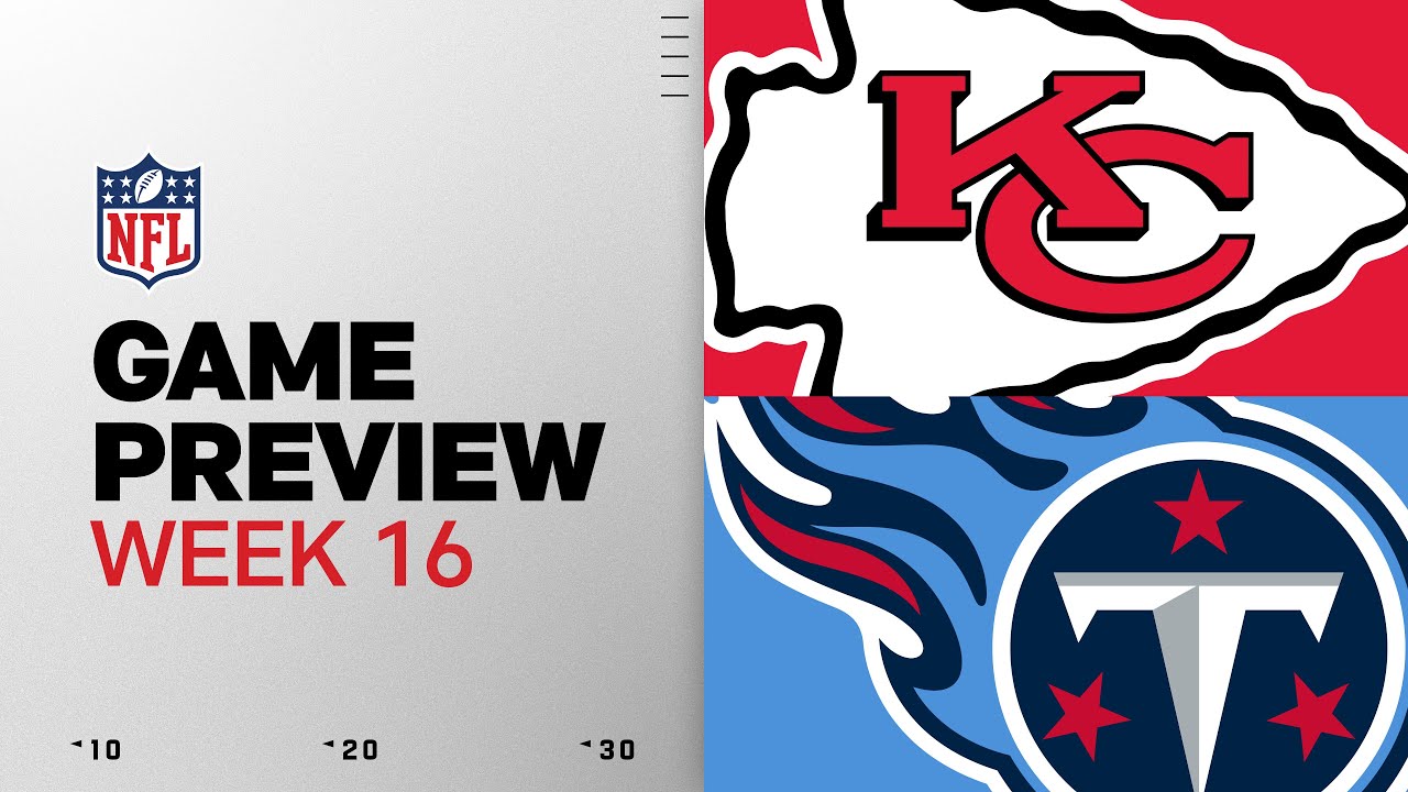 Kansas City Chiefs vs Tennessee Titans | Week 16 Game Preview