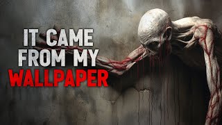 It came from my wallpaper Creepypasta