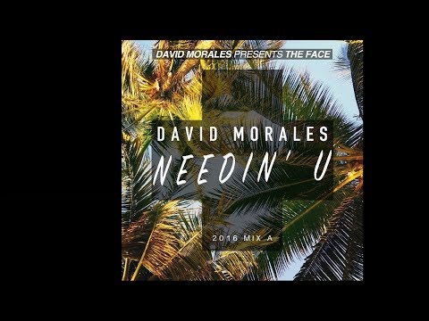 Needin' U (2016 Mix A) - David Morales presents The Face