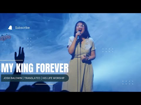 My King Forever – Josh Baldwin (TRANSLATED) | His Life Worship Cover