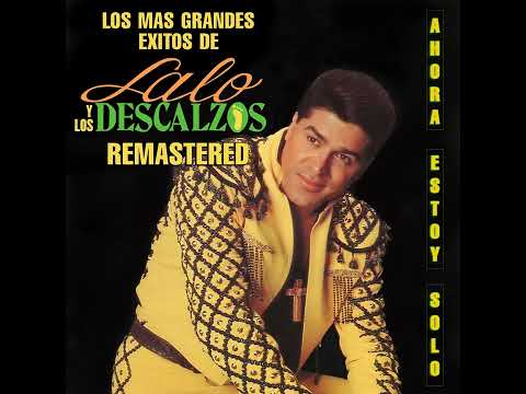 Lalo y Los Descalzos | Ahora Estoy Solo (Remastered)