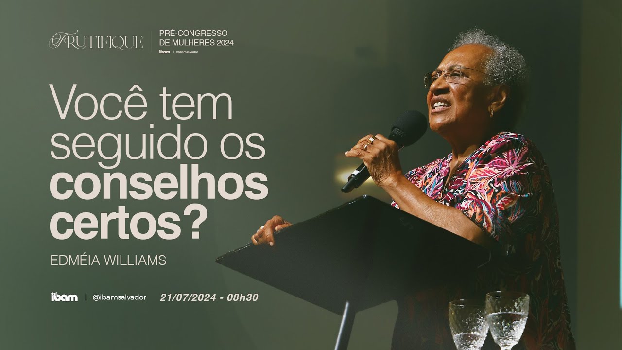 Você tem seguido os conselhos certos? - Edméia Williams - Congresso de Mulheres - IBAM
