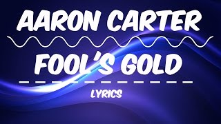[LYRICS] Aaron Carter - Fool&#39;s Gold