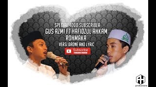 Download lagu Gus Azmi ft Hafidzul Akham   Rohmaka versi drone & lyric  Special 4K subscriber mp3
