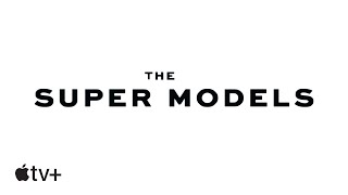 The Super Models — Official Teaser | Apple TV+