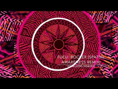 Fucu: Rocker (Spatial Awareness Remix) [pxnklxzrd 2016]