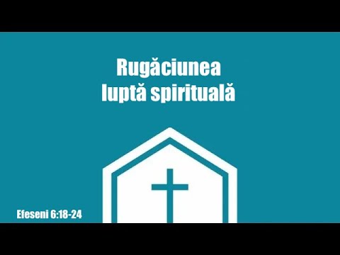Efeseni 6:18-24 Rugăciunea ca luptă spirituală, Ieremia Rusu