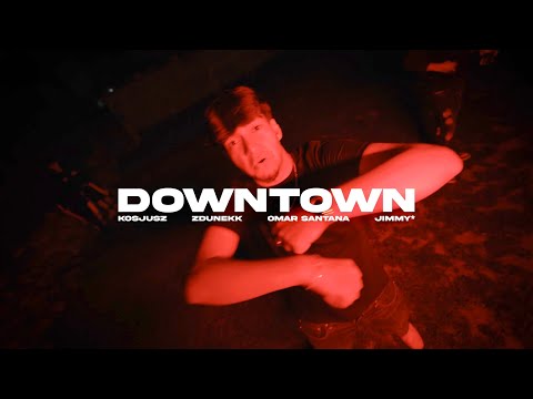 DOWNTOWN - Kosjusz, zdunekk, Omar Santana, Jimmy* (Music Video)