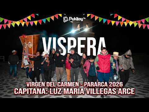 VISPERA (DIA 01) / PARARCA 2026 / VIRGEN DEL CARMEN /  CAPITANA: LUZ MARIA VILLEGAS ARCE