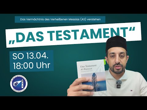 „Das Testament“ – Das Vermächtnis des Verheißenen Messias (AS) verstehen