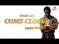 Omah Lay - Come Closer (Lyrics Video)