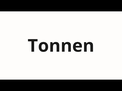 How to pronounce Tonnen