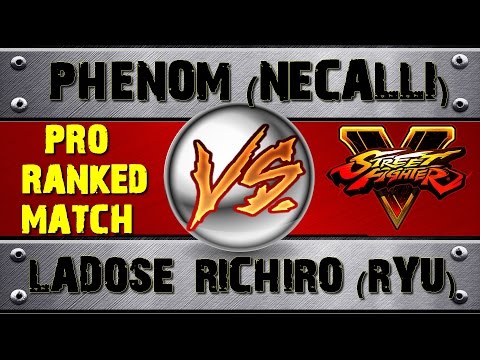 Street Fighter V PHENOM (NECALLI) VS LADOSE_RICHIRO (RYU) PRO RANKED MATCH - VER 1.01 HD