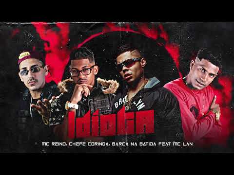 Mc Reino, Chefe Coringa, Barca Na Batida Feat Mc Lan - Idiota