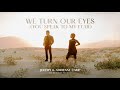 We Turn Our Eyes (You Speak To My Fear)