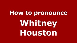 How to pronounce Whitney Houston