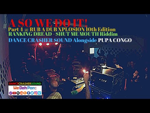A SO WE DO IT! Part 4 @ RUB A DUB XPLOSION 10th Edition (RANKING DREAD - SHUT ME MOUTH Riddim)