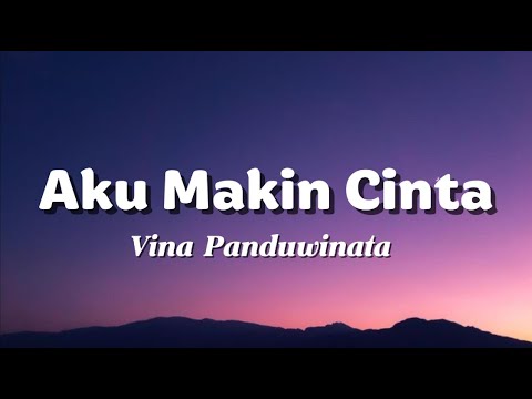 Vina Panduwinata - Aku Makin Cinta - Lirik Lagu Nostalgia