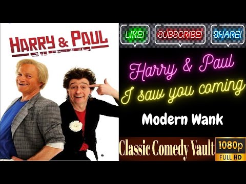 Harry and Paul, I saw you coming, Modern Wank, HD