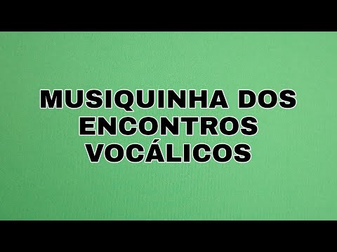 Musiquinha dos encontros vocálicos