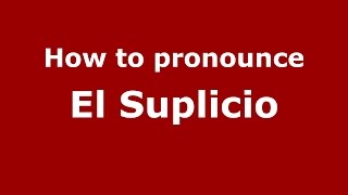 How to pronounce El Suplicio