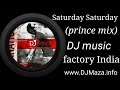 Saturday Saturday Prince Mix Www DJMaza Info DJ Music Factory India