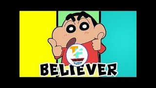 Believer song - shinchan version