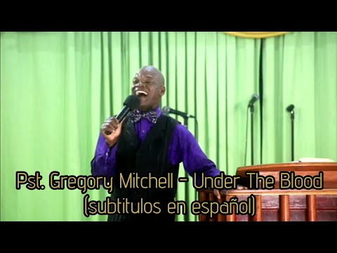 Pst. Gregory Mitchell - Under The Blood (subtitulos en español)