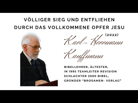 Völliger Sieg und Entfliehen durch das vollkommene Opfer Jesu, Karl- Hermann Kauffmann 