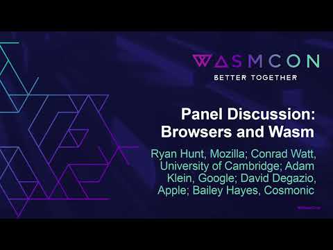 Panel Discussion: Browsers & Wasm - Ryan Hunt, Conrad Watt, Adam Klein, David Degazio, Bailey Hayes