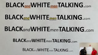 Black and White Men Talking Episode 1