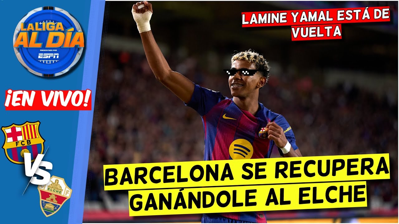 LAMINE YAMAL ESTÁ DE VUELTA y BARCELONA se RECUPERA del CLÁSICO ganando vs ELCHE | La Liga Al Día