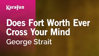 Karaoke Does Fort Worth Ever Cross Your Mind - George Strait *