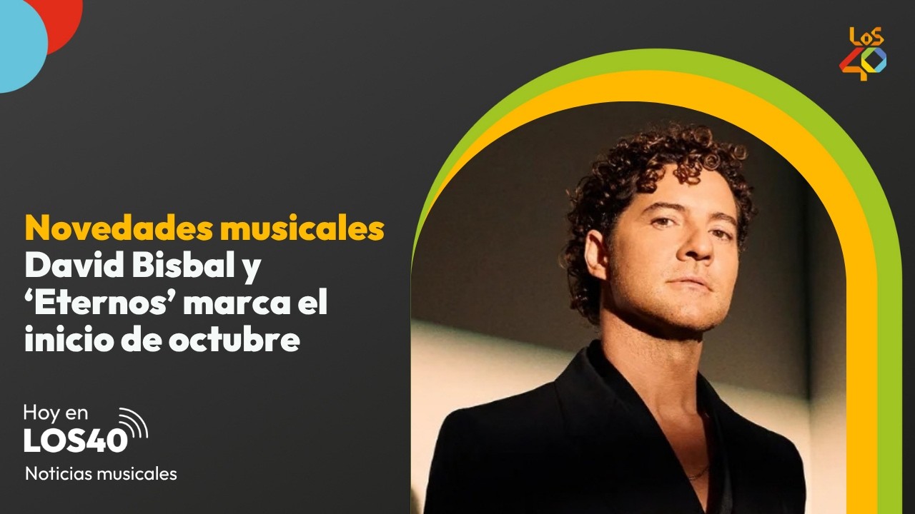 'Eternos': David Bisbal marca el camino de las novedades - Noticias del 2 de octubre | LOS40