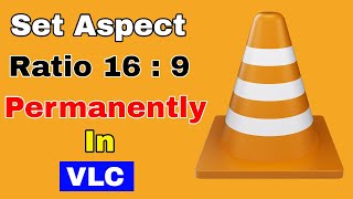 How to Set 16:9 Aspect Ratio Permanently in VLC Media Player