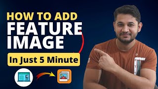 How to add Feature Image in WordPress Blog Post in 5 Easy Steps With 100% Image SEO.