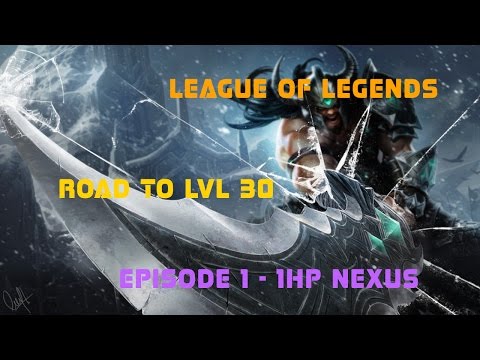 League of Legends: Road to level 30 - The 1 hp Nexus