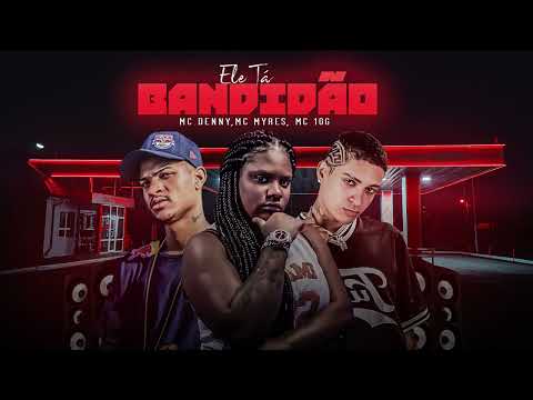 MC 10G, MC DENNY,MC MYRES - ELE TÁ BANDIDÃO - REMIX BREGAFUNK 2023
